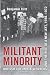 Militant Minority: British Columbia Workers and the Rise of a New Left, 1948-1972 Militant Minority: British Columbia Workers and the Rise of a New Left, 1948-1972
