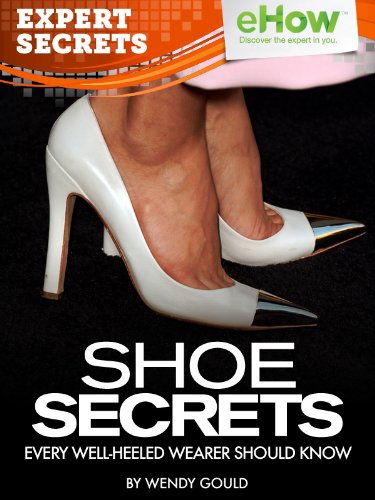 Shoe Secrets Every Well-Heeled Wearer Should Know (Expert Secrets 101 Kindle Book Series)