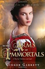 In the Arms of Immortals: A Novel of Darkness and Light (Chronicles Of The Scribe)