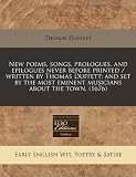 New poems, songs, prologues, and epilogues never before printed / written by Thomas Duffett; and set by the most eminent musicians about the town. (1676)