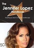 The Jennifer Lopez Handbook - Everything you need to know about Jennifer Lopez