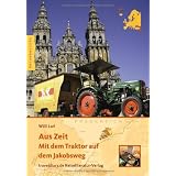 Aus Zeit: Mit dem Traktor auf dem Jakobswegvon "Willi Larl"