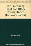The Screaming plant : and other horror stories