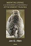 Mentalizing in the development and treatment of attachment trauma