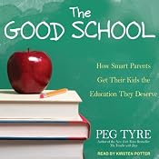 The Good School: How Smart Parents Get Their Kids the Education They Deserve | [Peg Tyre]