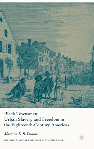 black townsmen urban slavery and freedom in the eighteenth century americas americas in the early modern atlantic