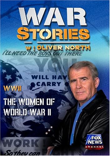WAR STORIES WITH OLIVER NORTH: THE WOMEN OF WORLD WAR II