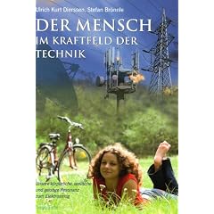 Der Mensch im Kraftfeld der Technik: Unsere k�rperliche, seelische und geistige Resonanz zum Elektrosmog