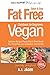 Vegan Cookbook for Beginners: Fat Free Quick & Easy Vegan Recipes - Delicious Recipes Purely Starch-Plant Based for a Dairy-Free, Low-Cholesterol, Low-Fat Diet (Low-Fat Vegan Cooking Recipe Book)