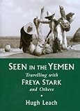Seen in the Yemen: Travelling with Freya Stark and Others