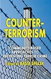 Counter-terrorism : community-based approaches to preventing terror crime