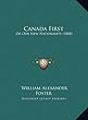 Canada First Canada First: Or Our New Nationality (1888)or Our New Nationality (1888)