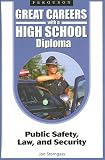 Public Safety, Law, and Security (Great Careers With a High School Diploma)