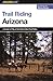 Trail Riding Arizona (Falcon Guides Trail Riding)