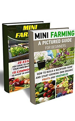 Mini Farming BOX SET 2 IN 1: A Pictured Guide For Beginners: 45 Essentials You Have To Know For Building Your Own Backyard Farm And 15 Common Mistakes ... (Backyard Homesteading and Urban Gardening)