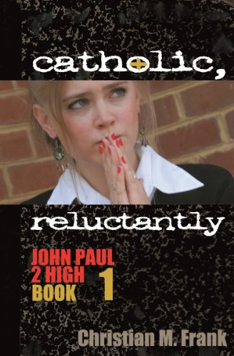 Catholic, Reluctantly (John Paul 2 High Book 1)