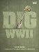 Dig WWII: BBCTV Tie-in to the Series Presented by Dan Snow