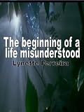 The Beginning of a Life Misunderstood