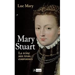 Marie Stuart : La reine aux trois couronnes
