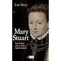 Marie Stuart : La reine aux trois couronnes de Luc Mary