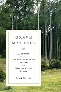 Grave Matters: A Journey Through the Modern Funeral Industry to a Natural Way of Burial