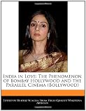 India in Love: The Phenomenon of Bombay Hollywood and the Parallel Cinema (Bollywood)