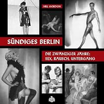 S&uuml;ndiges Berlin: Die zwanziger Jahre: Sex, Rausch, Untergang