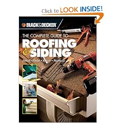 The Black & Decker Complete Guide to Roofing & Siding: Install, Finish, Repair, Maintain