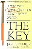 The Key: How to Write Damn Good Fiction Using the Power of Myth