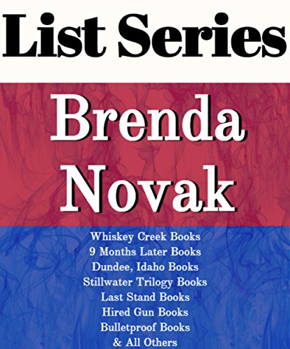 LIST SERIES: BRENDA NOVAK: SERIES READING ORDER: WHISKEY CREEK BOOKS, 9 MONTHS LATER BOOKS, DUNDEE, IDAHO BOOKS, STILLWATER TRILOGY BOOKS, LAST STAND BOOKS, HIRED GUN BOOKS BY BRENDA NOVAK