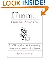 Hmm...I Did Not Know That, 1,000 random & interesting facts on a variety of subjects