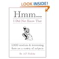 Hmm...I Did Not Know That, 1,000 random & interesting facts on a variety of subjects