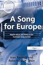 A Song for Europe: Popular Music and Politics in the Eurovision Song Contest (Ashgate Popular and Folk Music Series) A Song for Europe: Popular Music and Politics in the Eurovision Song Contest (Ashgate Popular and Folk Music Series)