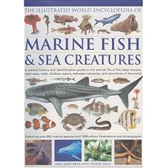 The Illustrated World Encyclopedia of Marine Fishes & Sea Creatures: A Natural History and Identification Guide to the Animal Life of the Deep Oceans, ... Waters, Saltwater Estuaries, and Shoreline