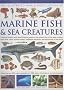 Illustrated World Encyclopedia of Marine Fish and Sea Creatu: A Natural History and Identification Guide to the Animal Life of the Deep Oceans, Open ... Estuaries, and Shorelines of the World