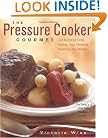 The Pressure Cooker Gourmet: 225 Recipes for Great-Tasting, Long-Simmered Flavors in Just Minutes (Non)