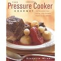 The Pressure Cooker Gourmet: 225 Recipes for Great-Tasting, Long-Simmered Flavors in Just Minutes