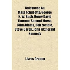 Naissance Au Massachusetts: George H. W. Bush, Henry David Thoreau, Samuel Morse, John Adams, Rob Zombie, Steve Carell, John Fitzgerald Kennedy
