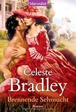 Brennende Sehnsucht: Roman - Celeste Bradley