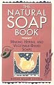 The Natural Soap Book: Making Herbal and Vegetable-based Soaps
