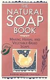 The Natural Soap Book: Making Herbal and Vegetable-Based Soaps