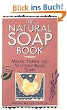 The Natural Soap Book: Making Herbal and Vegetable-Based Soaps
