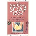 The Natural Soap Book: Making Herbal and Vegetable-Based Soaps