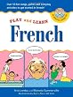 Play and Learn French (Book + Audio CD): Over 50 Fun songs, games and everyday activites to get started in French (Play and Learn Language)