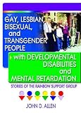 cover of Gay , Lesbian, Bisexual, and Transgender People with Developmental Disabilities and Mental Retardation: Stories of the Rainbow S