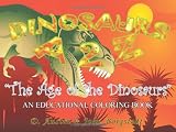 Dinosaurs A 2 Z: The Age of the Dinosaurs