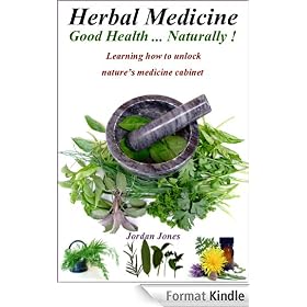 Herbs and Herbal Medicine: Good Health...Naturally! Learn how to unlock nature's medicine cabinet