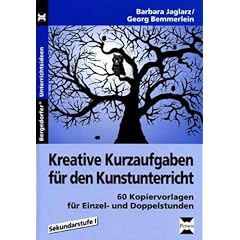 Kreative Kurzaufgaben f�r den Kunstunterricht: 60 Kopiervorlagen f�r Einzel- und Doppelstunden, Sekundarstufe 1