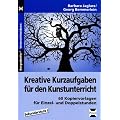 Kreative Kurzaufgaben f�r den Kunstunterricht: 60 Kopiervorlagen f�r Einzel- und Doppelstunden, Sekundarstufe 1