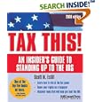 Tax This!: 2008 Edition: An Insider's Guide to Standing Up to the IRS (Tax This!: An Insider's Guide to Standing Up to the IRS)